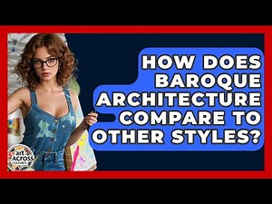 How Does Baroque Architecture Compare To Other Styles? - Art Across Cultures