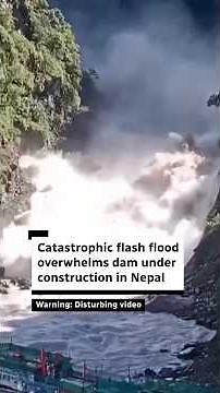 Catastrophic flash flood overwhelms dam under construction in Nepal