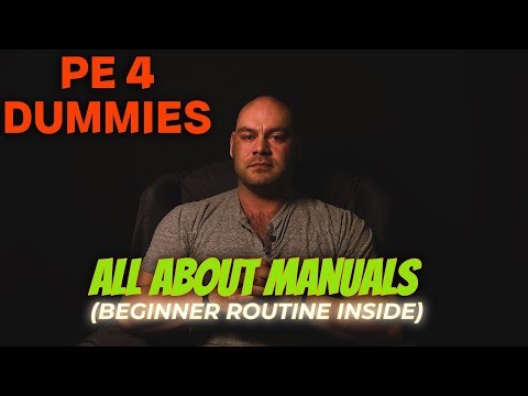 PE 4 DUMMIES: What are manuals? (Beginner routine inside)