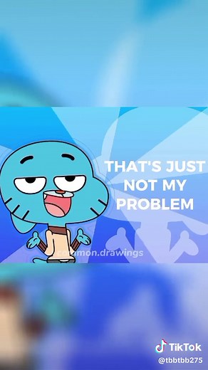 thats just not my problem. the amazing world of gumball #theamazingworldofgumball