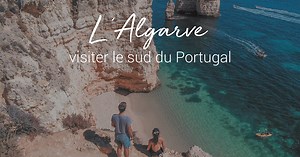 Que faire en Algarve ? Itinéraire de 10 jours et incontournables