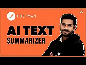 AI Text Summarizer | Hands-On Project with POSTMAN | GeeksforGeeks Summer Workshop