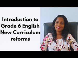 Introduction to Grade 6 English New Curriculum reforms