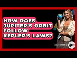 How Does Jupiter's Orbit Follow Kepler's Laws? - Physics Frontier