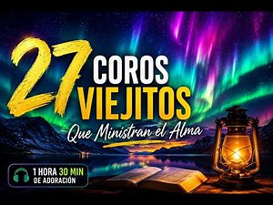 🎧 Mi Alma Te Busca 💖 1 Hora 30 Min de Adoración | 27 Coros Viejitos que Ministran 🙏