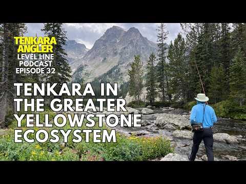 Tenkara Fly Fishing the Greater Yellowstone Ecosystem | Episode 32 Tenkara Angler Level Line Podcast