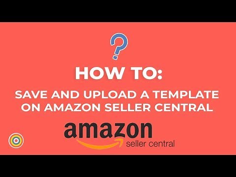 How to Save and Upload a Template on Amazon Seller Central - E-commerce Tutorials