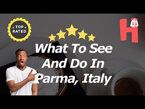 What To See And Do In Parma, Italy