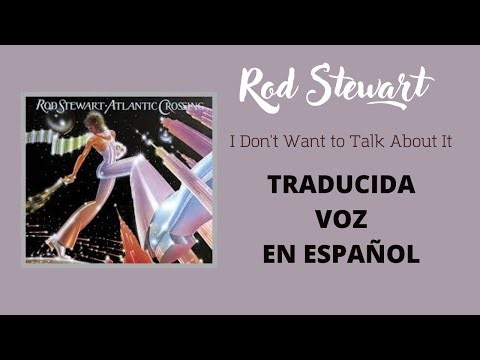 Rod Stewart I Don't Want to Talk About It Traducida Voz En Español