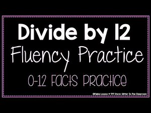 Divide by 12 Practice - Division Fluency Practice - Math Division Practice - Math Classroom