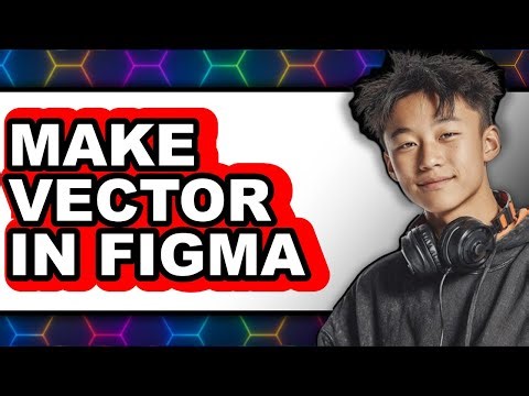 How to Make a Vector in Figma 2025 - Easy Guide