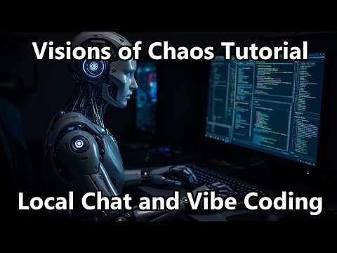 Visions of Chaos Local Chat and Vibe Coding Tutorial