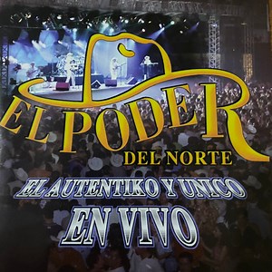 El Poder Del Norte - El Autentiko Y Unico En Vivo