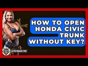 How To Open Honda Civic Trunk Without Key? - Car Performance Pros