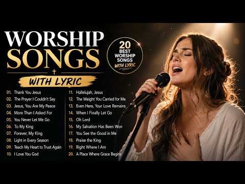 WORSHIP SONGS with LYRICS ✝️Relaxing Worship Songs, Christian Music Playlist, Praise & Worship Songs