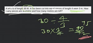 A wire is of length 30 M. It  has been cut into equal pieces of... | Filo