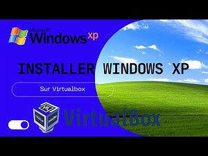 Comment installer Windows XP sur VirtualBox