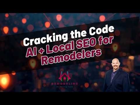 Cracking the Code of AI and Local SEO for Home Remodelers | Webinar Replay