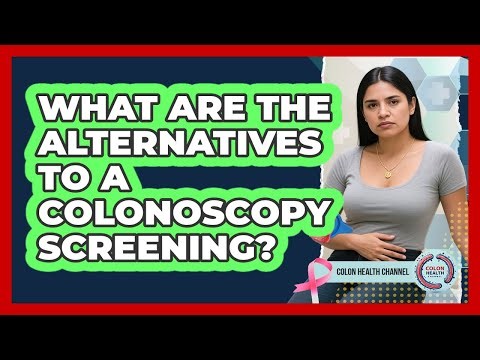 What Are The Alternatives To A Colonoscopy Screening?
