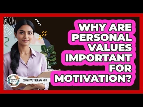 Why Are Personal Values Important For Motivation?
