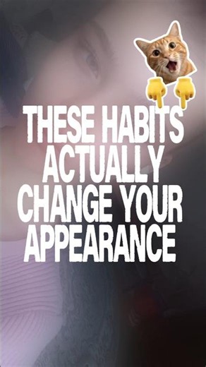 These habits ACTUALLY change your appearance! (Click me for more!)