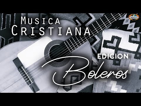 Musica Cristiana Edición Boleros (Playlist)