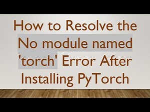 How to Resolve the No module named 'torch' Error After Installing PyTorch