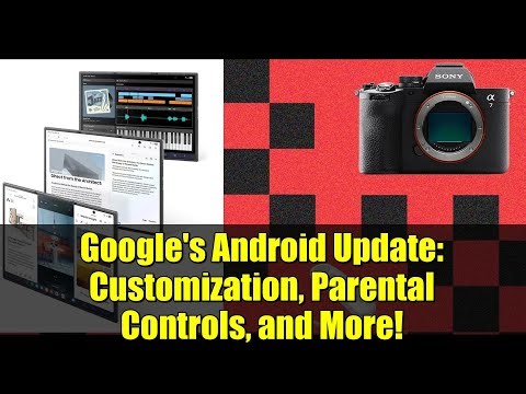 Google's Android Update: Customization, Parental Controls, and More! | Sony A7 V Review