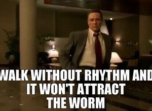 Walk without rhythm and it won't attract the worm
