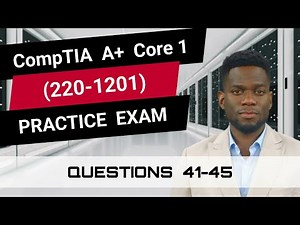 CompTIA A+ Core 1 (220-1201) | Practice Exam | Questions 41-45