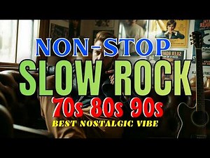 Slow Rock Love Songs Nonstop 🎤 Best of 70s 80s 90s Rock Ballads 🎧 Essential Soft Rock Classic Medley