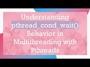 Understanding pthread_cond_wait() Behavior in Multithreading with Pthreads