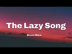 Bruno Mars - The Lazy Song (Lyrics)