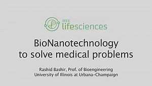 Life Sciences: Rashid Bashir and using Bio Nanotech to solve medical problems