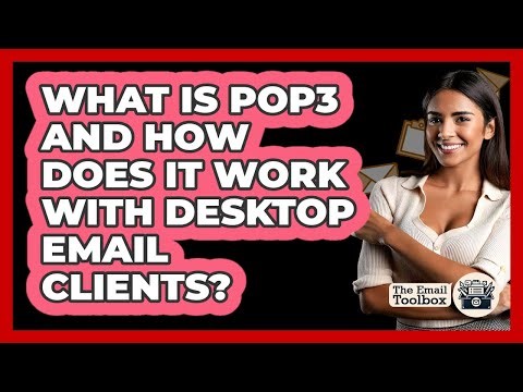 What Is POP3 And How Does It Work With Desktop Email Clients? - TheEmailToolbox.com