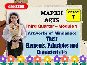 MAPEH 7: ARTS: Quarter 3-Module 1: ARTWORKS OF MINDANAO: THEIR ELEMENTS,PRINCIPLES &CHARACTERISTICS