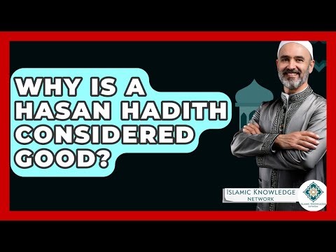 Why Is A Hasan Hadith Considered Good? - Islamic Knowledge Network