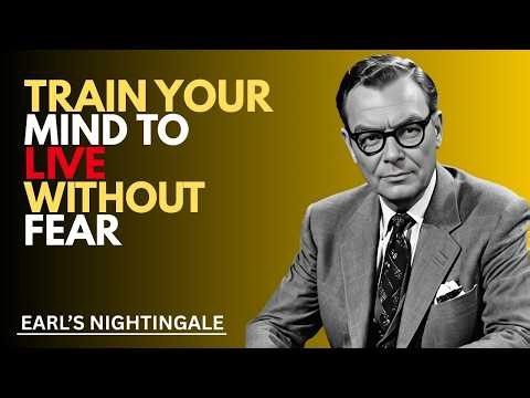 Train Your Mind to Live Without Fear | Earl's Nightingale | Motivational speaker