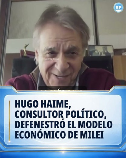Hugo Haime, political consultant, DEFENED Milei's economic model