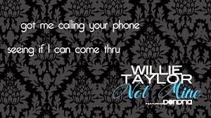 NOT MINE Lyrics - WILLIE TAYLOR | eLyrics.net