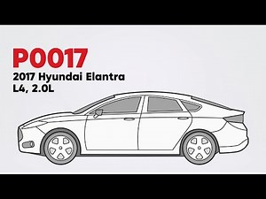 How to Fix P0017 on the 2017 Hyundai Elantra L4, 2.0L