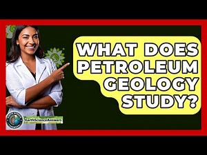 What Does Petroleum Geology Study? - Earth Science Answers