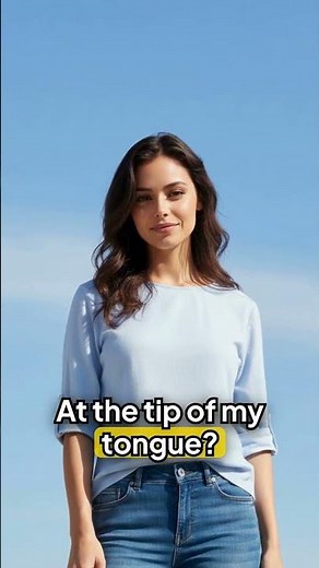 Simple English: ‘At the Tip of My Tongue’ Explained!