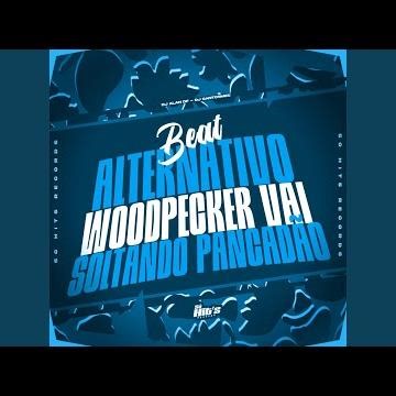 Beat Alternativo Woodpecker Vai Soltando Pancadão