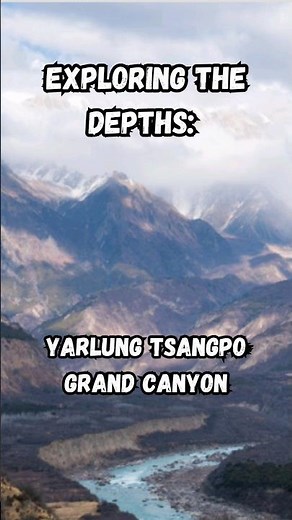 Exploring the Depths: Yarlung Tsangpo Grand Canyon