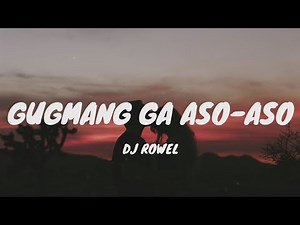 Gugmang Ga Aso-Aso - Dj Rowel (Lyrics)