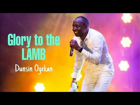 DUNSIN OYEKAN - Glory To The LAMB