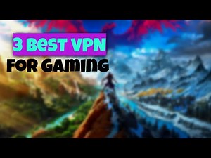 3 Best VPN for Gaming | Best VPN for gaming on windows or PC