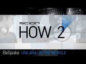 Scion How 2 - Using Aha in Your Vehicle with Bespoke Premium Audio