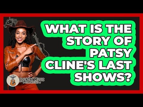 What Is The Story Of Patsy Cline's Last Shows?